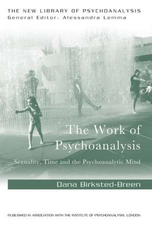 The Work of Psychoanalysis: Sexuality, Time and the Psychoanalytic Mind de Dana Birksted-Breen