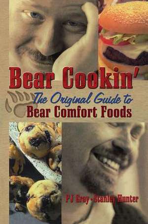 Bear Cookin': The Original Guide to Bear Comfort Foods de Pj Gray