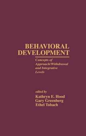 Behavioral Development: Concepts of Approach/Withdrawal and Integrative Levels de Kathryn E. Hood