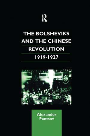 The Bolsheviks and the Chinese Revolution 1919-1927 de Alexander Pantsov