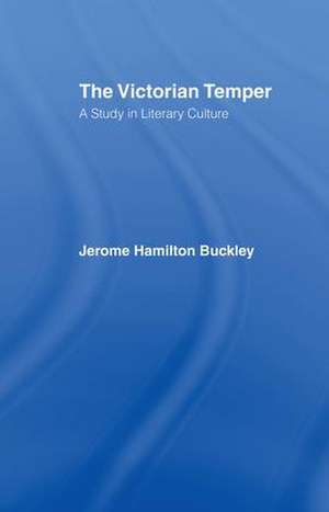 The Victorian Temper: A Study in Literary Culture de Jerome Hamilton Buckley