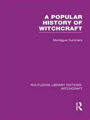 A Popular History of Witchcraft (RLE Witchcraft) de Montague Summers