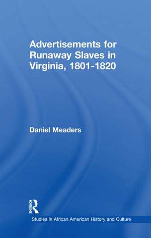 Advertisements for Runaway Slaves in Virginia, 1801-1820 de Daniel Meaders