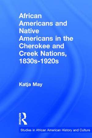 African Americans and Native Americans in the Cherokee and Creek Nations, 1830s-1920s: Collision and Collusion de Katja May