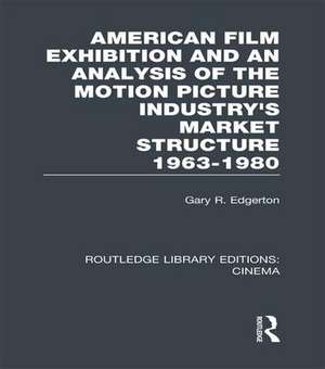 American Film Exhibition and an Analysis of the Motion Picture Industry's Market Structure 1963-1980 de Gary Edgerton