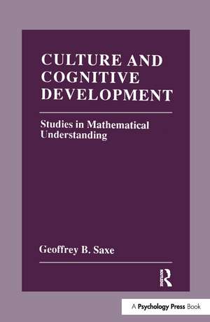 Culture and Cognitive Development: Studies in Mathematical Understanding de Geoffrey B. Saxe