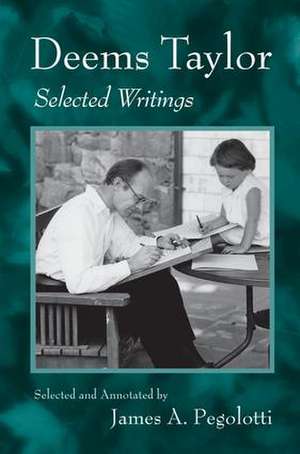 Deems Taylor: Selected Writings de James Pegolotti