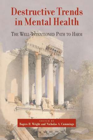 Destructive Trends in Mental Health: The Well Intentioned Path to Harm de Rogers H. Wright