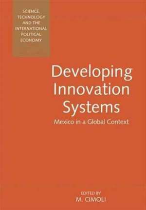 Developing Innovation Systems: Mexico in a Global Context de Mario Cimoli