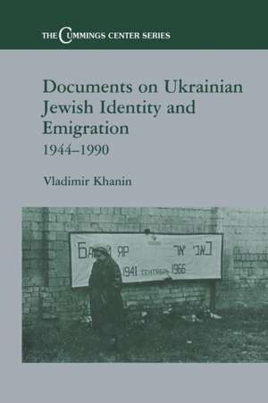 Documents on Ukrainian-Jewish Identity and Emigration, 1944-1990 de Vladimir Khanin