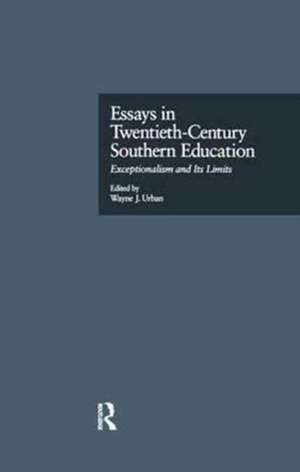 Essays in Twentieth-Century Southern Education: Exceptionalism and Its Limits de Wayne Urban