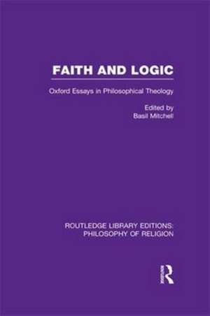 Faith and Logic: Oxford Essays in Philosophical Theology de Basil Mitchell