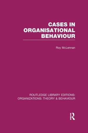 Cases in Organisational Behaviour (RLE: Organizations) de Roy McLennan