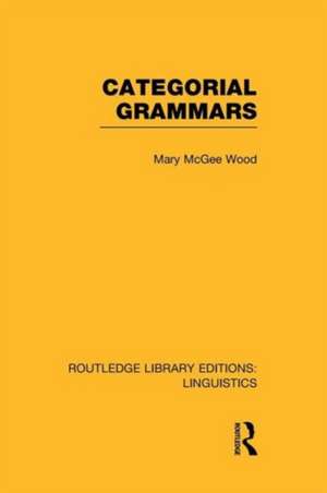 Categorial Grammars (RLE Linguistics B: Grammar) de Mary McGee Wood