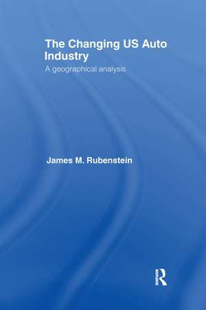 The Changing U.S. Auto Industry: A Geographical Analysis de James M. Rubenstein