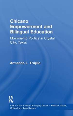 Chicano Empowerment and Bilingual Education: Movimiento Politics in Crystal City, Texas de Armando L. Trujillo