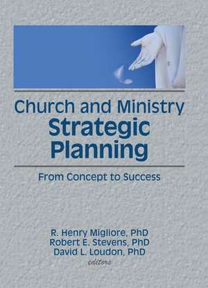 Church and Ministry Strategic Planning: From Concept to Success de William Winston