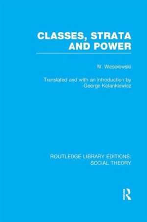 Classes, Strata and Power (RLE Social Theory) de Wlodzimierz Wesolowski