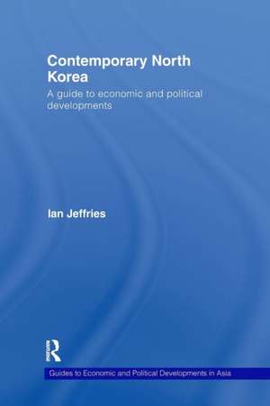 Contemporary North Korea: A guide to economic and political developments de Ian Jeffries