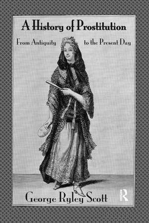 A History of Prostitution: From Antiquity to the Present Day de George Ryley Scott