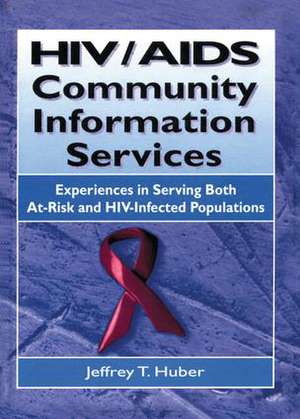 HIV/AIDS Community Information Services: Experiences in Serving Both At-Risk and HIV-Infected Populations de M. Sandra Wood