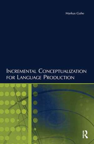 Incremental Conceptualization for Language Production de Markus Guhe