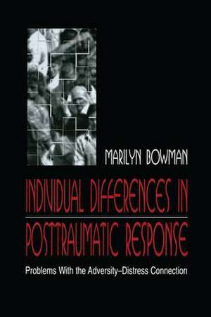 individual Differences in Posttraumatic Response: Problems With the Adversity-distress Connection de Marilyn L. Bowman