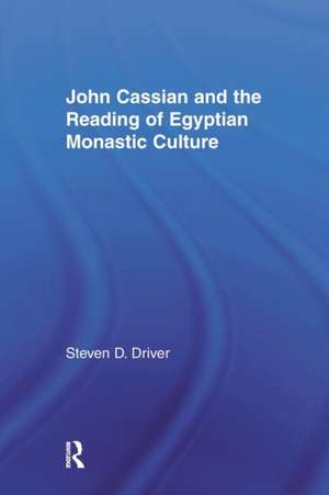 John Cassian and the Reading of Egyptian Monastic Culture de Steven D. Driver