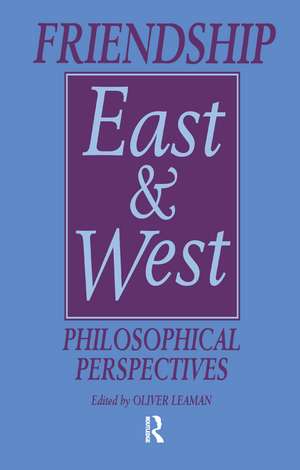 Friendship East and West: Philosophical Perspectives de Oliver Leaman