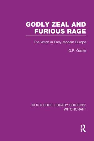 Godly Zeal and Furious Rage (RLE Witchcraft): The Witch in Early Modern Europe de Geoffrey Quaife