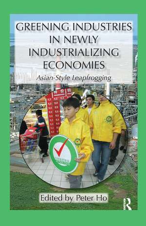 Greening Industries in Newly Industrializing Economies de Peter Ho