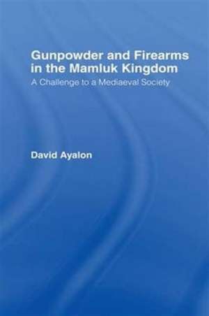 Gunpowder and Firearms in the Mamluk Kingdom: A Challenge to Medieval Society (1956) de David Ayalon