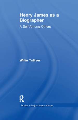 Henry James as a Biographer: A Self Among Others de Willie Tolliver