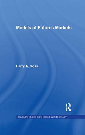 Models of Futures Markets de Barry Goss