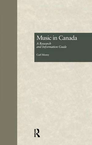 Music in Canada: A Research and Information Guide de Carl Morey