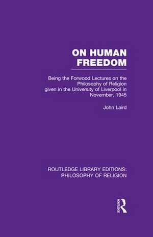 On Human Freedom: Being the Forwood Lectures on the Philosophy of Religion given in the University of Liverpool in November, 1945 de John Laird