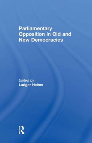 Parliamentary Opposition in Old and New Democracies de Ludger Helms