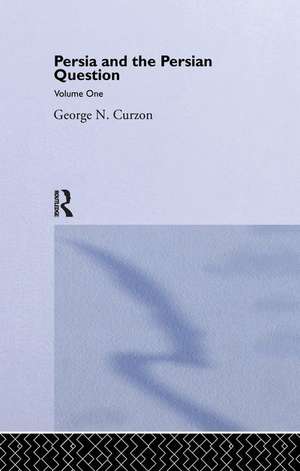 Persia and the Persian Question: Volume One de George N. Curzon