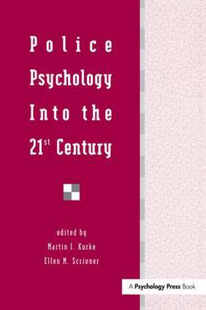 Police Psychology Into the 21st Century de Martin I. Kurke