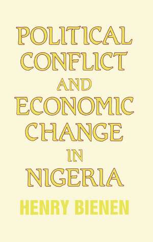 Political Conflict and Economic Change in Nigeria de Henry Bienen