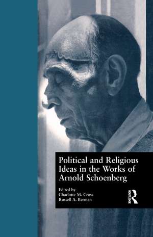 Political and Religious Ideas in the Works of Arnold Schoenberg de Charlotte M. Cross