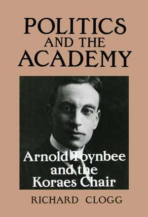 Politics and the Academy: Arnold Toynbee and the Koraes Chair de Richard Clogg