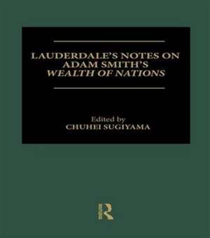 Lauderdale's Notes on Adam Smith's Wealth of Nations de Chuhei Sugiyama