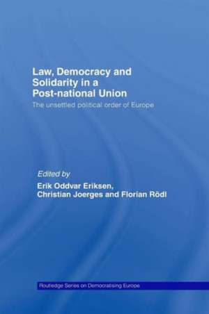 Law, Democracy and Solidarity in a Post-national Union: The unsettled political order of Europe de Erik Oddvar Eriksen