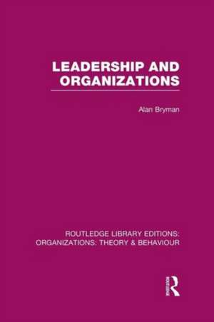 Leadership and Organizations (RLE: Organizations) de Alan Bryman