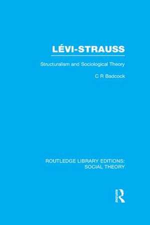Levi-Strauss: Structuralism and Sociological Theory de C.R. Badcock