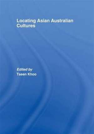 Locating Asian Australian Cultures de Tseen Khoo