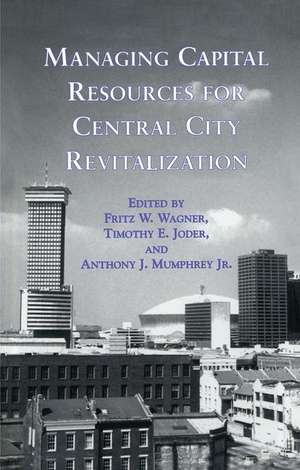 Managing Capital Resources for Central City Revitalization de Fritz W. Wagner