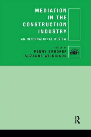 Mediation in the Construction Industry: An International Review de Penny Brooker