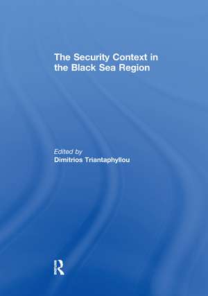 The Security Context in the Black Sea Region de Dimitrios Triantaphyllou